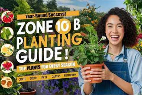 Zone 10b Planting Guide: Year-Round Gardening in Zone 10b | Top Plants for Every Season