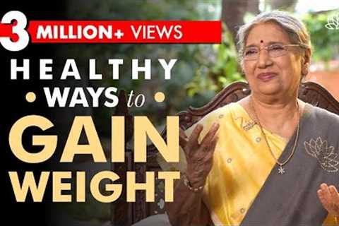 Foods you Should Eat to Gain Weight in a Healthy Way | Dr. Hansaji Yogendra