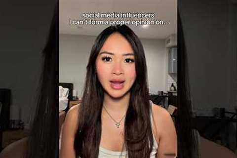 social media influencers I can’t form a proper opinion on