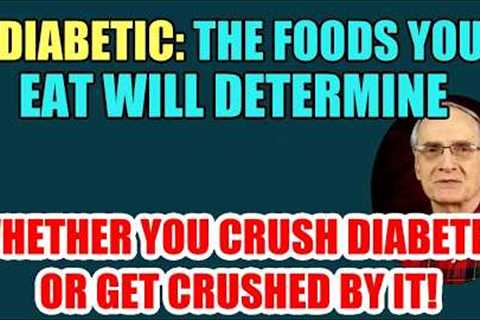 Diabetic - The Foods U Eat will DETERMINE whether you CRUSH DIABETES or GET CRUSHED!