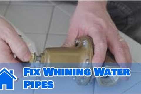 Plumbing Advice : How to Fix Whining Water Pipes
