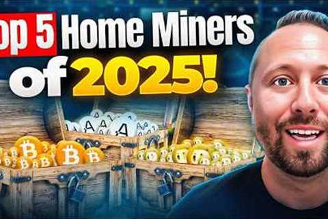 Top 5 Best Crypto Miners for Home Mining in 2025!
