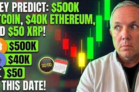 THEY ARE PREDICTING - $500K BITCOIN, $40K ETHEREUM, AND $50 XRP BY THIS DATE!