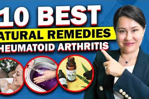 10 Best NATURAL Rheumatoid Arthritis REMEDIES: Rheumatologist Explains