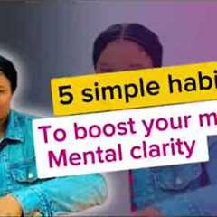  5 SIMPLE WAYS TO IMPROVE YOUR LIFE | MENTAL HEALTH CLARITY TIPS 