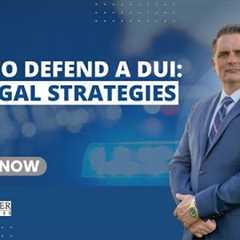 How to Defend a DUI Case: Key Legal Strategies to Know