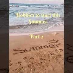 Hobbies to start this summer ☀️ part 2!      #summer #shorts #fun #hobbies #trending