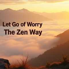 The Monk’s Guide to a Worry-Free Life | Ancient Zen Techniques to Find Peace