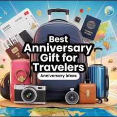 Best Anniversary Gifts for Travelers ✈️ Romantic & Practical Travel Gift Ideas