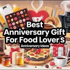 Best Anniversary Gifts for Food Lovers 🍫 Delicious & Creative Gift Ideas