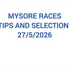 MYSORE RACES TIPS AND SELECTIONS 27/5/2026