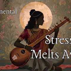 Stress Melts Away | Soft Indian Traditional Music for Meditation, Relaxation & Inner Peace
