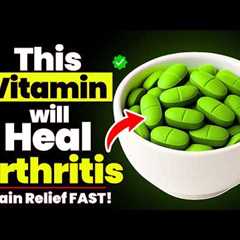 Top 3 Essential Vitamins Every Arthritis Should Know About (Pain Relief FAST)