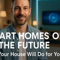 Smart Homes of the Future   What Your House Will Do for You