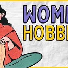 WOMEN HOBBIES | 150+ Hobby Ideas for Women