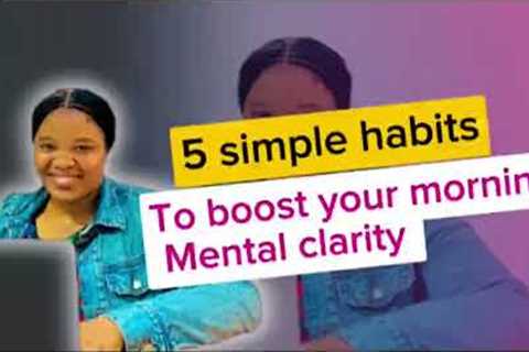  5 SIMPLE WAYS TO IMPROVE YOUR LIFE | MENTAL HEALTH CLARITY TIPS 