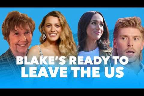 Nancy Located! Blake Lively Contemplates Leaving US &amp; Meghan Markle Says She's the Most Bullied