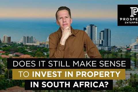 Does it Still Make Sense to Invest in Property in South Africa?