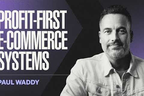 Stop Losing Money: E-Commerce Advice That Scaled Brands to $500 Million | Paul Waddy