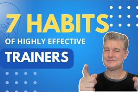 Seven Habits of Highly Effective Trainers