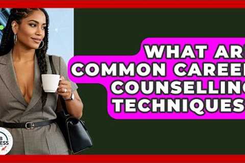 What Are Common Career Counselling Techniques? - Job Success Network