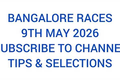 Bangalore races Tips and selection 9/5/2026 