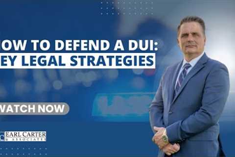 How to Defend a DUI Case: Key Legal Strategies to Know