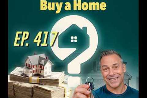8 Critical Tips – Financially Prepare to Buy Your First Home - Pt. 3 - 417