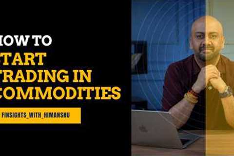 How to Start trading in Commodities