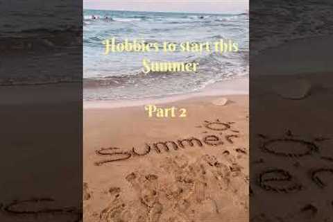 Hobbies to start this summer ☀️ part 2!      #summer #shorts #fun #hobbies #trending