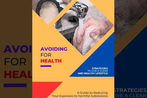 Avoiding for Health: Strategies to Live a Clean and Healthy Lifestyle
