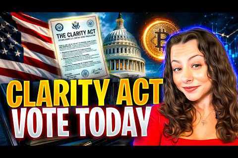 CLARITY Act Vote LIVE Today: Game Changer for Bitcoin & Crypto Regulation