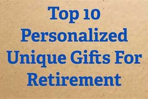 Top 10 Personalized Unique Gifts For Retirement