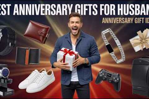 Best Anniversary Gifts for Husband 🎁 Thoughtful &amp; Romantic Gift Ideas
