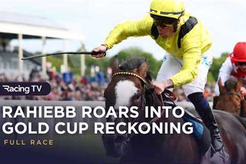 Rahiebb storms into Gold Cup reckoning | Full Race | Racing TV