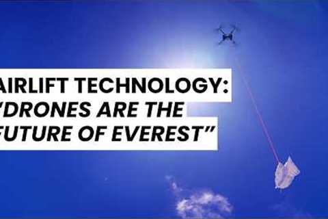 AirLift Technology: “Drones are the Future of Everest”