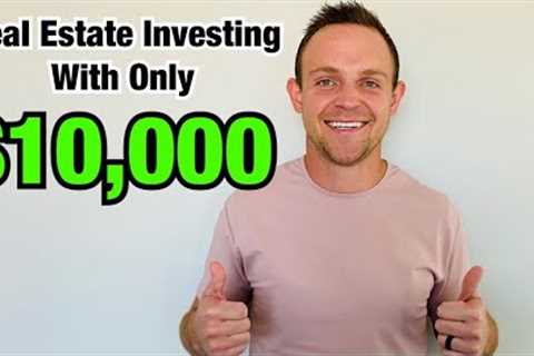 How To Invest in Real Estate with $10,000 (4 Examples)