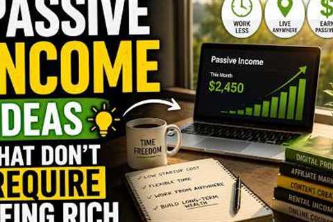 Passive Income Ideas That Don’t Require Being Rich