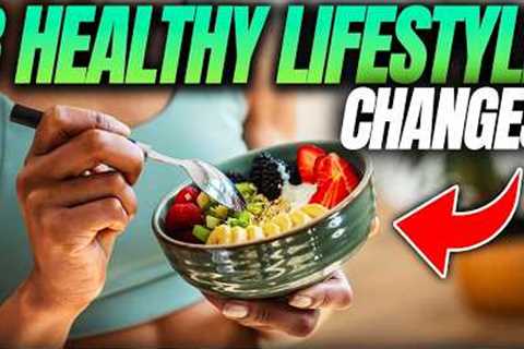 Top 8 Healthy Lifestyle Changes for Overall Wellness 2026