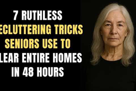 7 Ruthless Decluttering Tricks Seniors Use to Clear Entire Homes in 48 Hours