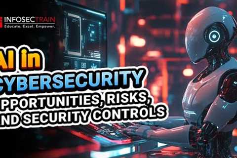 How AI is Transforming Cybersecurity | Benefits, Risks & Controls