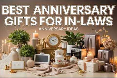 Best Anniversary Gifts for In-Laws 🎁 Thoughtful &amp; Elegant Gift Ideas