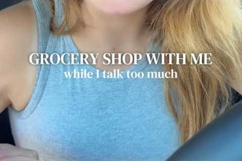 GROCERY SHOP WITH ME WHILE I TALK TOO MUCH