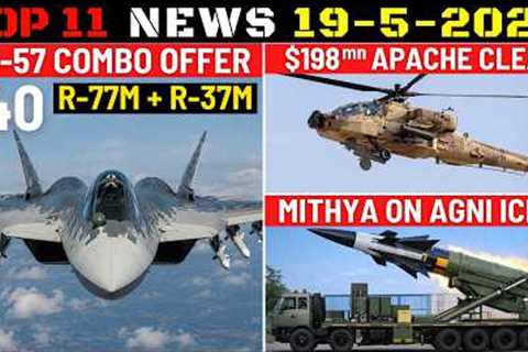 Indian Defence Updates : Su-57 Combo Offer,$198mn Apache Clear,Mithya on Agni ICBM,4th S400 Delivery