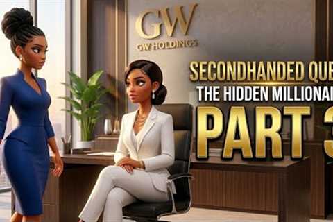 Second-handed Queen, The Hidden Millionaire. Part 3