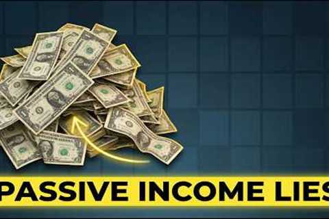 Passive Income Is NOT What They're Selling You