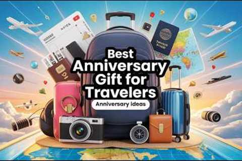 Best Anniversary Gifts for Travelers ✈️ Romantic &amp; Practical Travel Gift Ideas