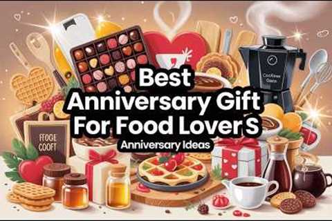 Best Anniversary Gifts for Food Lovers 🍫 Delicious &amp; Creative Gift Ideas