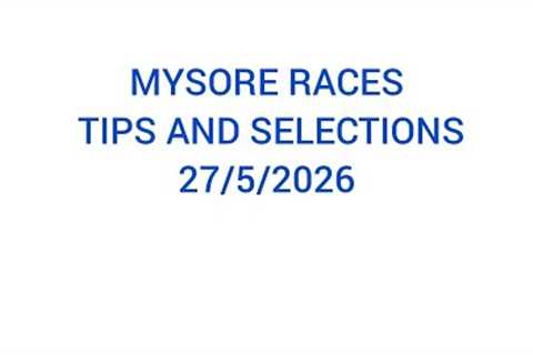 MYSORE RACES TIPS AND SELECTIONS 27/5/2026