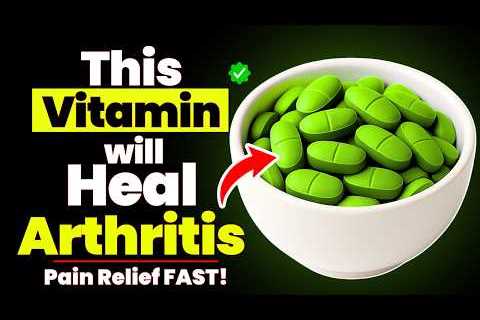 Top 3 Essential Vitamins Every Arthritis Should Know About (Pain Relief FAST)